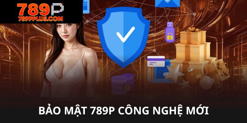 Bảo mật 789p áp dụng công nghệ tiên tiến