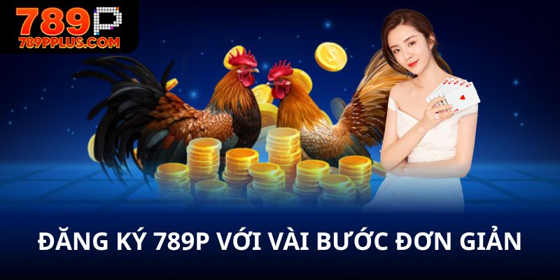 Đăng ký 789P qua vài bước đơn giản