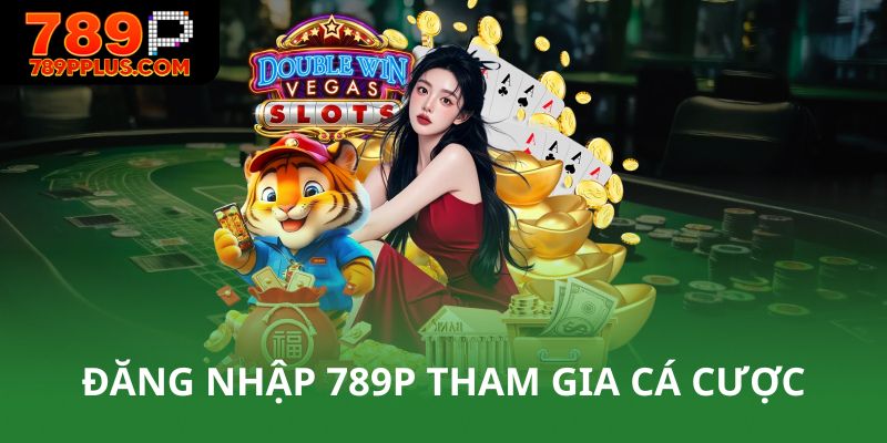 Đăng nhập 789P để tham gia cá cược