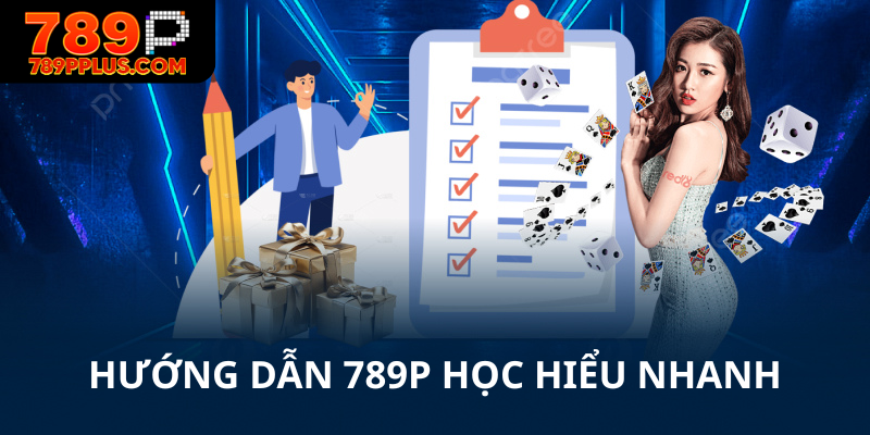 Hướng dẫn 789P học hiểu nhanh