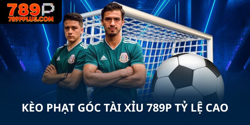 Kèo phạt góc tài xỉu 789P có tỷ lệ thưởng cao