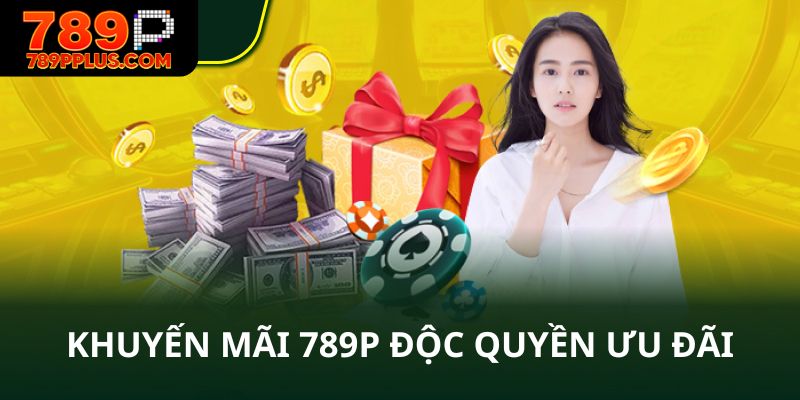 Khuyến mãi 789P độc quyền ưu đãi