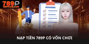 Nạp tiền 789P có vốn chơi