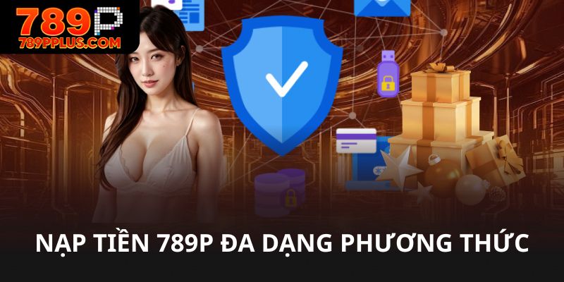 Nạp tiền 789P đa dạng phương thức