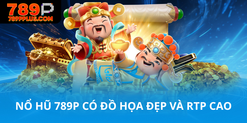 Nổ hũ 789P có đồ họa đẹp và RTP cao