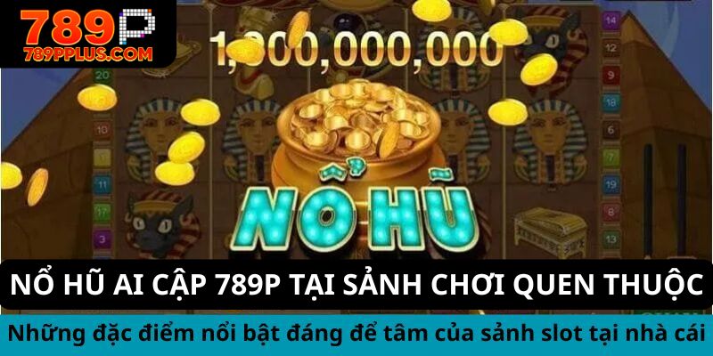 Nổ hũ Ai Cập 789P sảnh chơi quen thuộc