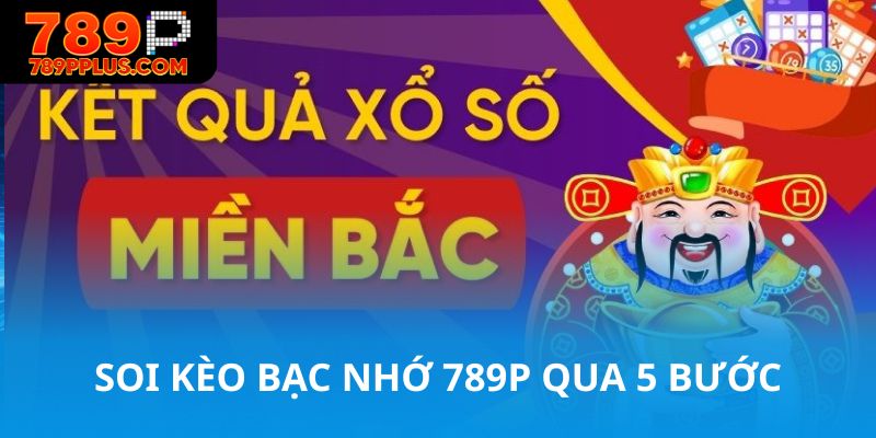Soi kèo bạc nhớ 789P qua 5 bước