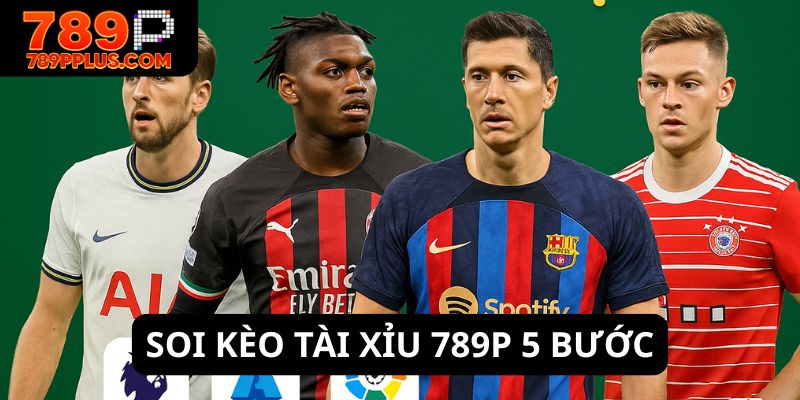 Soi kèo tài xỉu 789P qua 5 bước