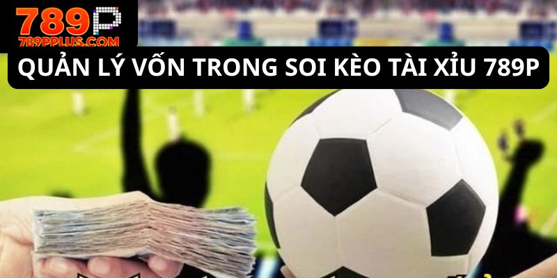 Quản lý vốn thông tin trong soi kèo tài xỉu 789P