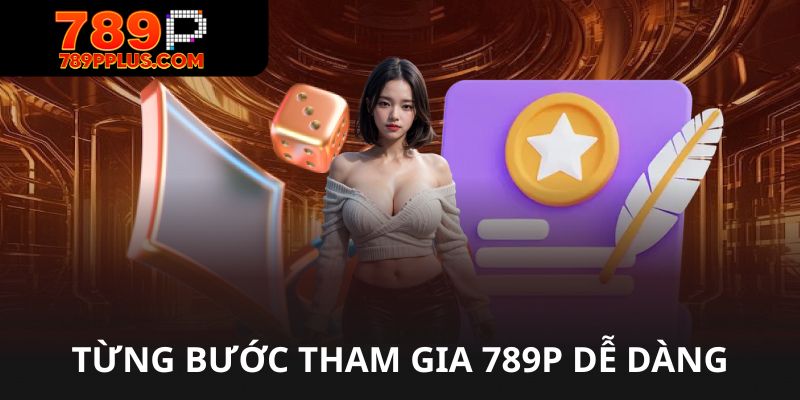 Từng bước tham gia 789p dễ dàng