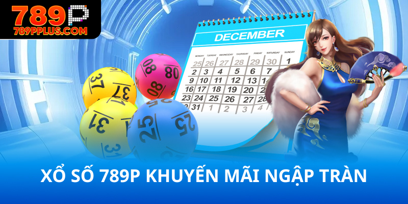 Xổ số 789P khuyến mãi ngập tràn